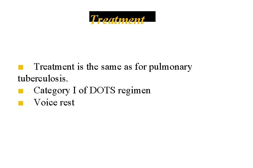 Treatment ■ Treatment is the same as for pulmonary tuberculosis. ■ Category I of Treatment ■ Treatment is the same as for pulmonary tuberculosis. ■ Category I of