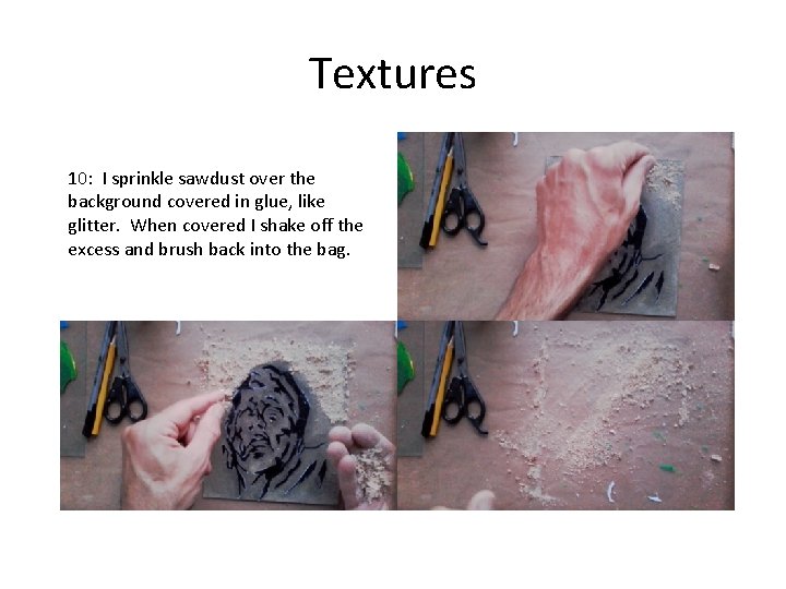 Textures 10: I sprinkle sawdust over the background covered in glue, like glitter. When