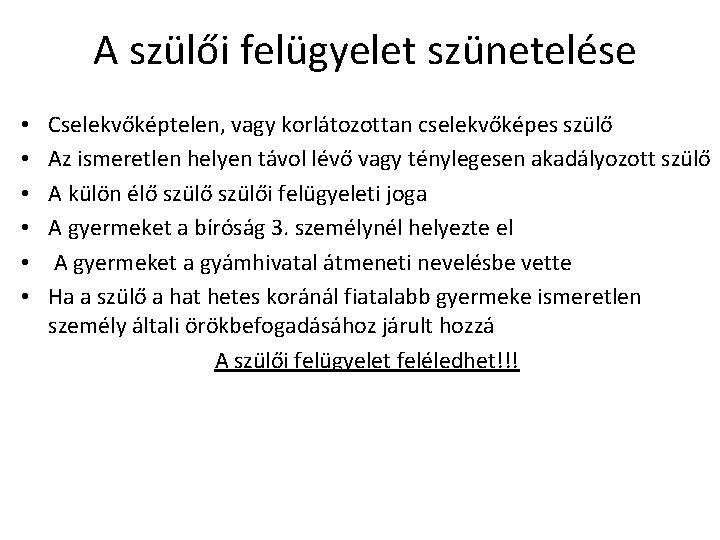 A szülői felügyelet szünetelése • • • Cselekvőképtelen, vagy korlátozottan cselekvőképes szülő Az ismeretlen