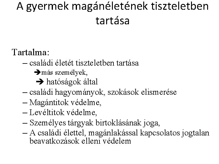 A gyermek magánéletének tiszteletben tartása Tartalma: – családi életét tiszteletben tartása más személyek, hatóságok