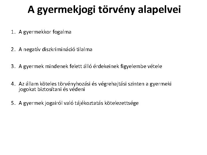 A gyermekjogi törvény alapelvei 1. A gyermekkor fogalma 2. A negatív diszkrimináció tilalma 3.