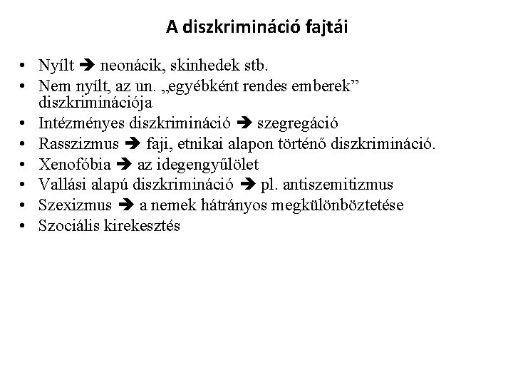 A diszkrimináció fajtái • Nyílt neonácik, skinhedek stb. • Nem nyílt, az un. „egyébként