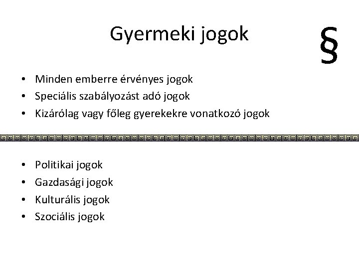  • Minden emberre érvényes jogok • Speciális szabályozást adó jogok • Kizárólag vagy