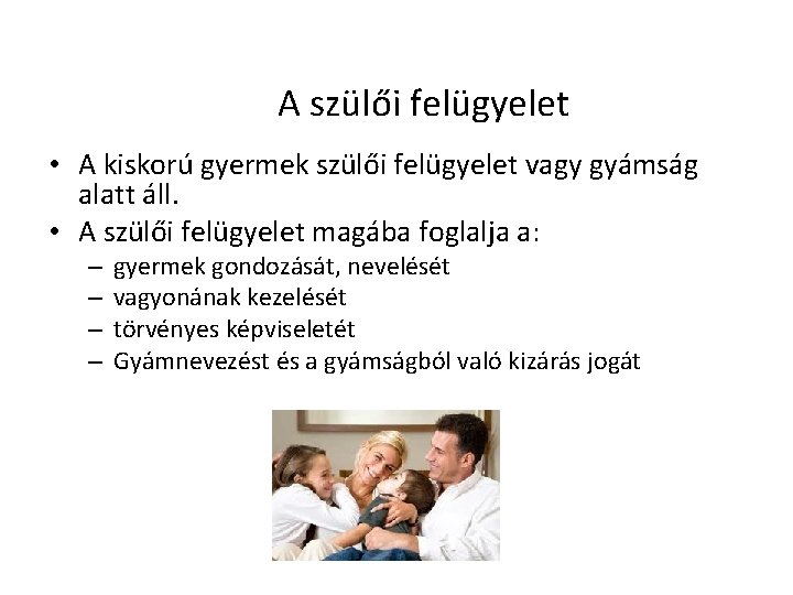 A szülői felügyelet • A kiskorú gyermek szülői felügyelet vagy gyámság alatt áll. •