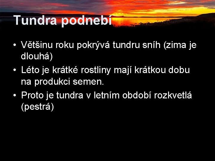 Tundra podnebí • Většinu roku pokrývá tundru sníh (zima je dlouhá) • Léto je Tundra podnebí • Většinu roku pokrývá tundru sníh (zima je dlouhá) • Léto je