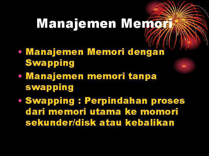 Manajemen Memori • Manajemen Memori dengan Swapping • Manajemen memori tanpa swapping • Swapping Manajemen Memori • Manajemen Memori dengan Swapping • Manajemen memori tanpa swapping • Swapping
