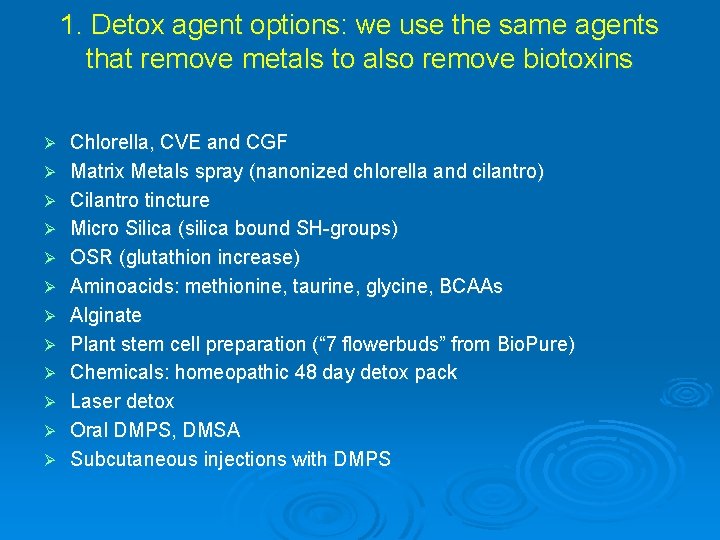 1. Detox agent options: we use the same agents that remove metals to also 1. Detox agent options: we use the same agents that remove metals to also