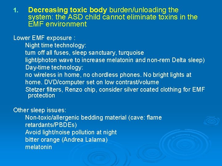 1. Decreasing toxic body burden/unloading the system: the ASD child cannot eliminate toxins in 1. Decreasing toxic body burden/unloading the system: the ASD child cannot eliminate toxins in
