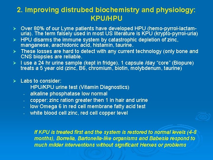 2. Improving distrubed biochemistry and physiology: KPU/HPU Over 80% of our Lyme patients have 2. Improving distrubed biochemistry and physiology: KPU/HPU Over 80% of our Lyme patients have