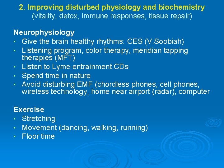 2. Improving disturbed physiology and biochemistry (vitality, detox, immune responses, tissue repair) Neurophysiology • 2. Improving disturbed physiology and biochemistry (vitality, detox, immune responses, tissue repair) Neurophysiology •