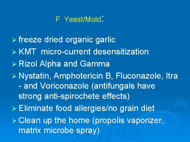 F. Yeast/Mold: Ø freeze dried organic garlic Ø KMT micro-current desensitization Ø Rizol Alpha F. Yeast/Mold: Ø freeze dried organic garlic Ø KMT micro-current desensitization Ø Rizol Alpha