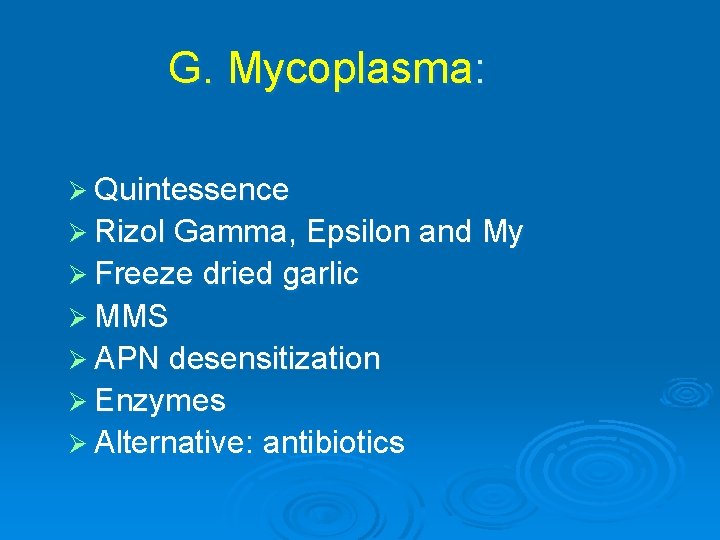 G. Mycoplasma: Ø Quintessence Ø Rizol Gamma, Epsilon and My Ø Freeze dried garlic G. Mycoplasma: Ø Quintessence Ø Rizol Gamma, Epsilon and My Ø Freeze dried garlic