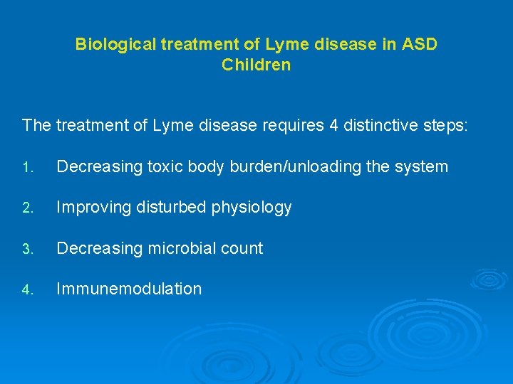 Biological treatment of Lyme disease in ASD Children The treatment of Lyme disease requires Biological treatment of Lyme disease in ASD Children The treatment of Lyme disease requires