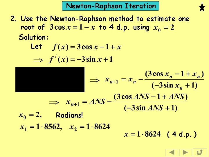 Newton-Raphson Iteration 2. Use the Newton-Raphson method to estimate one root of to 4