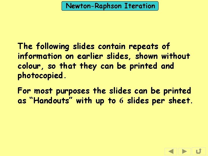 Newton-Raphson Iteration The following slides contain repeats of information on earlier slides, shown without