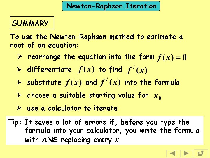 Newton-Raphson Iteration SUMMARY To use the Newton-Raphson method to estimate a root of an