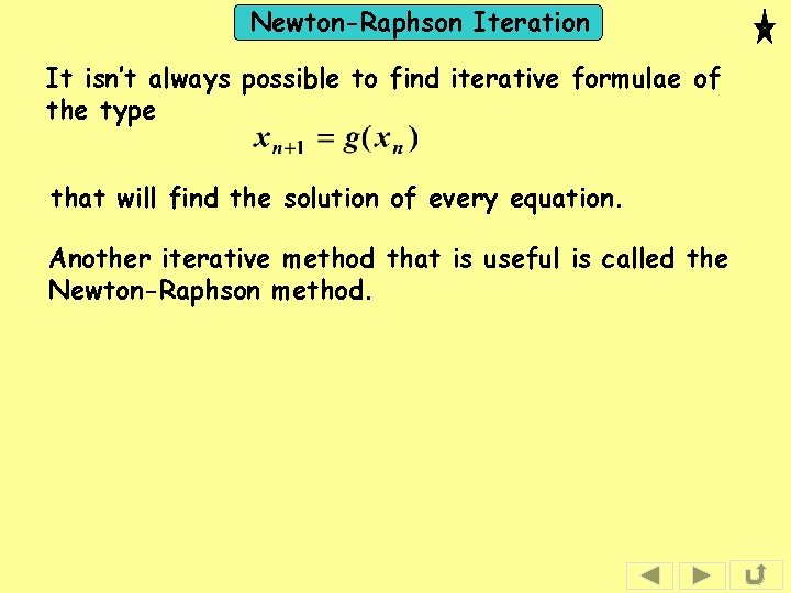 Newton-Raphson Iteration It isn’t always possible to find iterative formulae of the type that