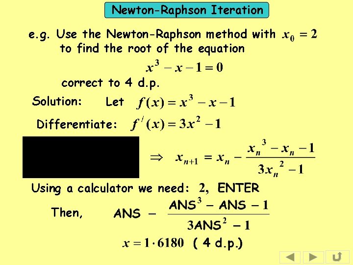 Newton-Raphson Iteration e. g. Use the Newton-Raphson method with to find the root of