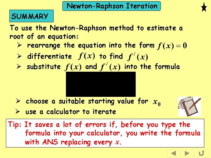 Newton-Raphson Iteration SUMMARY To use the Newton-Raphson method to estimate a root of an