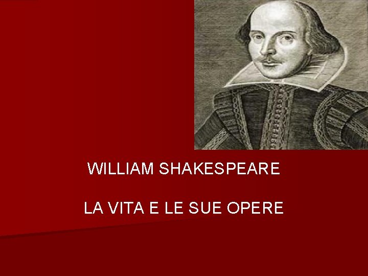 WILLIAM SHAKESPEARE LA VITA E LE SUE OPERE 