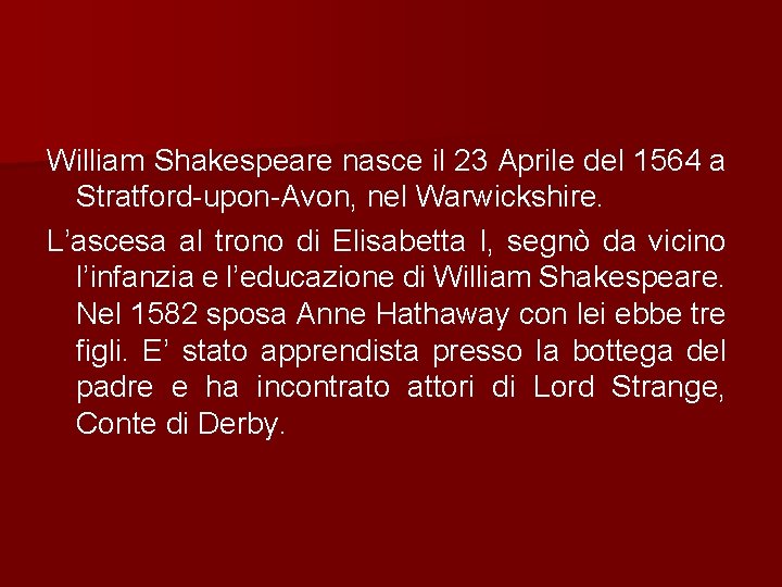 William Shakespeare nasce il 23 Aprile del 1564 a Stratford-upon-Avon, nel Warwickshire. L’ascesa al