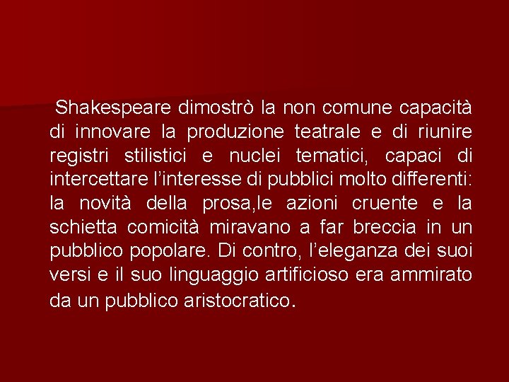 Shakespeare dimostrò la non comune capacità di innovare la produzione teatrale e di riunire