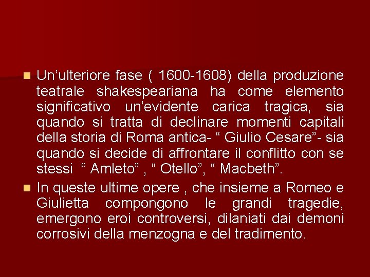 Un’ulteriore fase ( 1600 -1608) della produzione teatrale shakespeariana ha come elemento significativo un’evidente