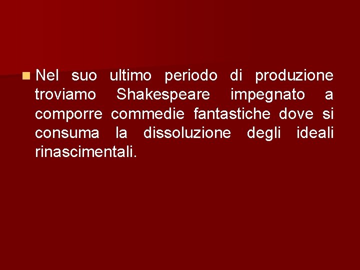 n Nel suo ultimo periodo di produzione troviamo Shakespeare impegnato a comporre commedie fantastiche