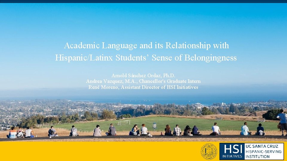 Academic Language and its Relationship with Hispanic/Latinx Students’ Sense of Belongingness Arnold Sánchez Ordaz, Academic Language and its Relationship with Hispanic/Latinx Students’ Sense of Belongingness Arnold Sánchez Ordaz,