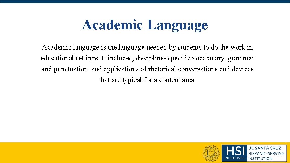 Academic Language Academic language is the language needed by students to do the work Academic Language Academic language is the language needed by students to do the work