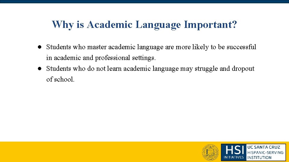 Why is Academic Language Important? ● Students who master academic language are more likely Why is Academic Language Important? ● Students who master academic language are more likely