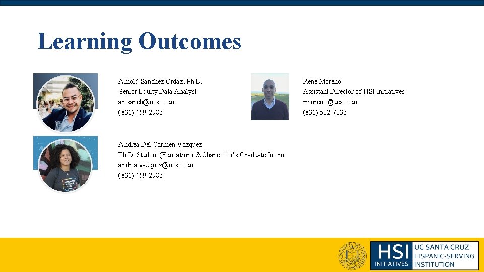 Learning Outcomes Arnold Sanchez Ordaz, Ph. D. Senior Equity Data Analyst aresanch@ucsc. edu (831) Learning Outcomes Arnold Sanchez Ordaz, Ph. D. Senior Equity Data Analyst aresanch@ucsc. edu (831)