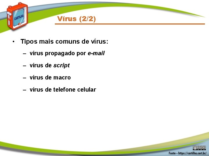 Vírus (2/2) • Tipos mais comuns de vírus: – vírus propagado por e-mail –