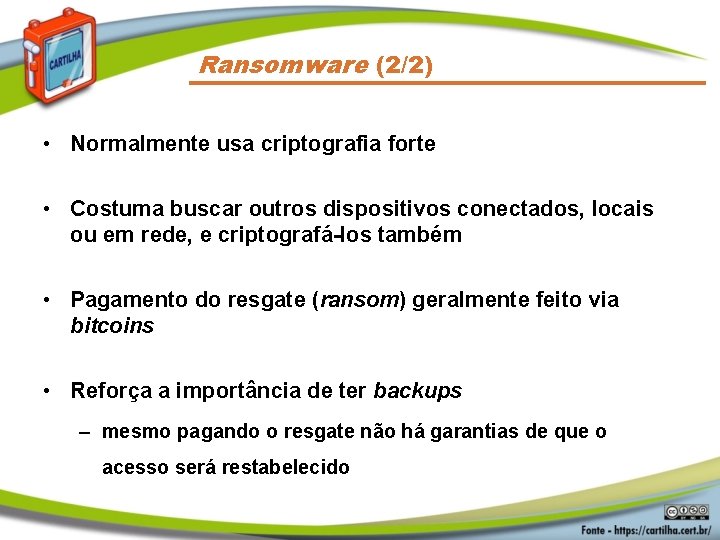 Ransomware (2/2) • Normalmente usa criptografia forte • Costuma buscar outros dispositivos conectados, locais