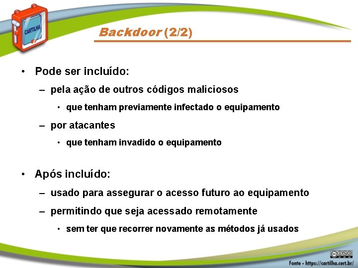 Backdoor (2/2) • Pode ser incluído: – pela ação de outros códigos maliciosos •