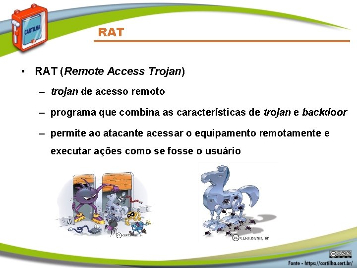 RAT • RAT (Remote Access Trojan) – trojan de acesso remoto – programa que