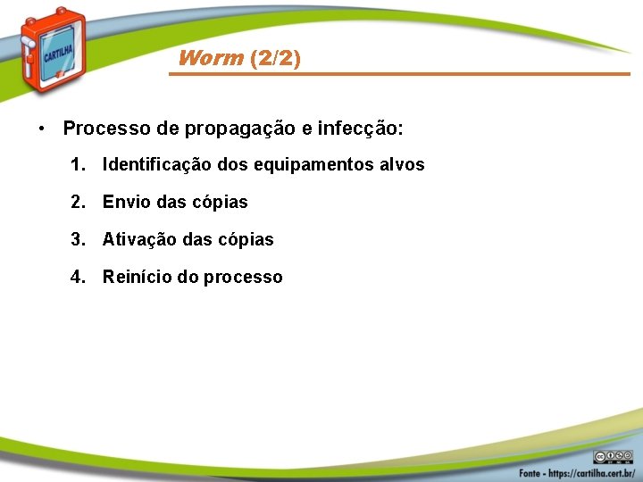 Worm (2/2) • Processo de propagação e infecção: 1. Identificação dos equipamentos alvos 2.