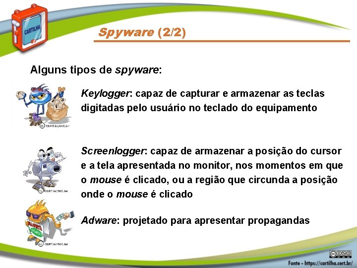 Spyware (2/2) Alguns tipos de spyware: Keylogger: capaz de capturar e armazenar as teclas