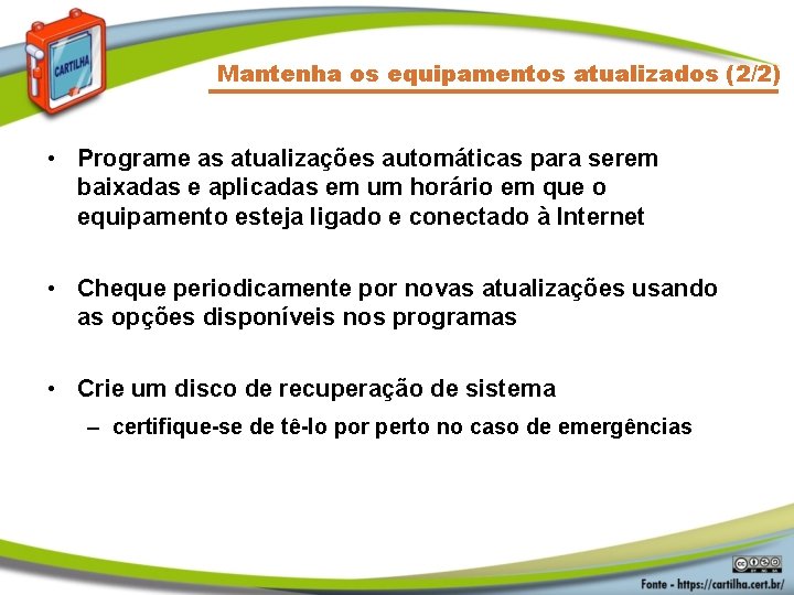 Mantenha os equipamentos atualizados (2/2) • Programe as atualizações automáticas para serem baixadas e