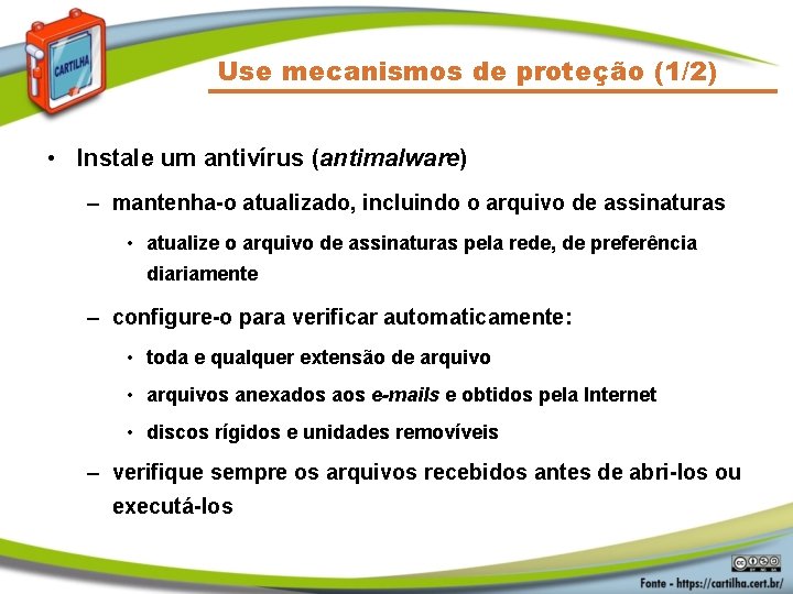 Use mecanismos de proteção (1/2) • Instale um antivírus (antimalware) – mantenha-o atualizado, incluindo