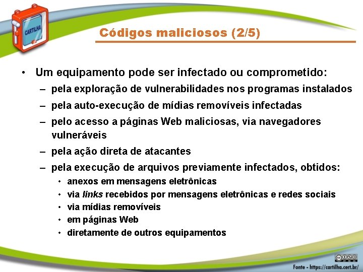 Códigos maliciosos (2/5) • Um equipamento pode ser infectado ou comprometido: – pela exploração