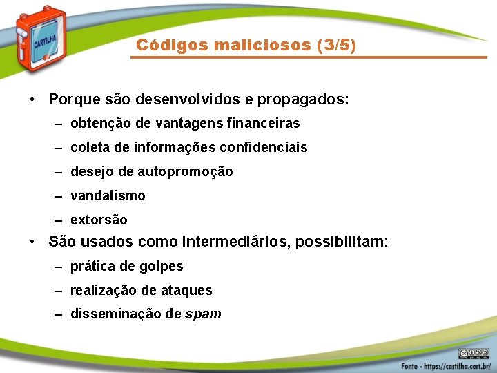 Códigos maliciosos (3/5) • Porque são desenvolvidos e propagados: – obtenção de vantagens financeiras