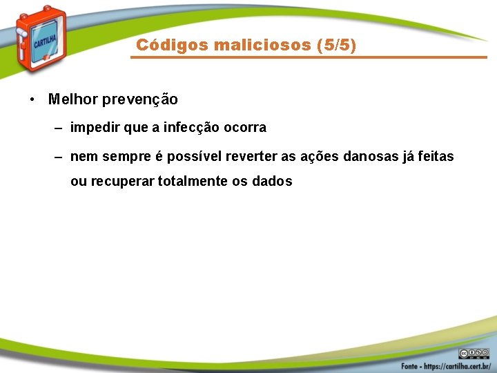 Códigos maliciosos (5/5) • Melhor prevenção – impedir que a infecção ocorra – nem