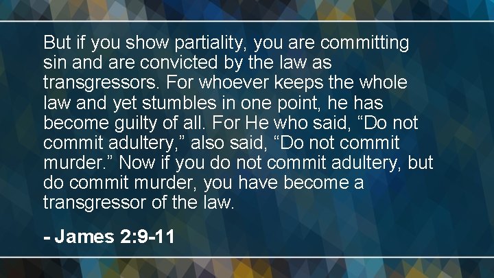 But if you show partiality, you are committing sin and are convicted by the
