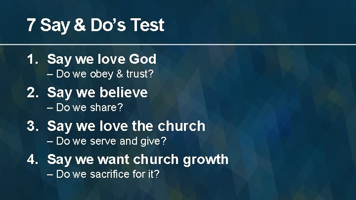 7 Say & Do’s Test 1. Say we love God – Do we obey