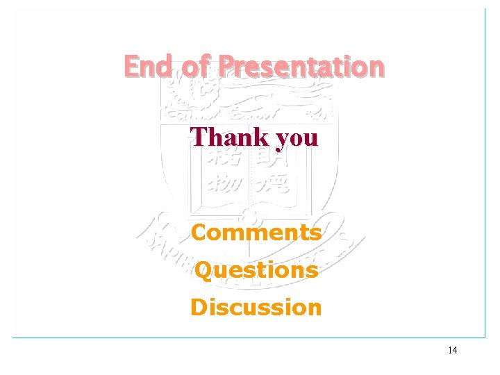 End of Presentation Thank you Comments Questions Discussion 14 