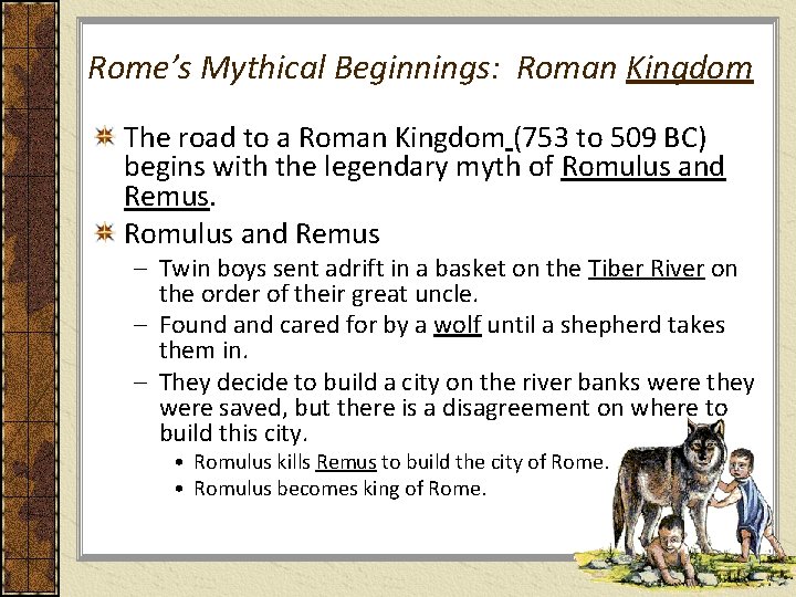 Rome’s Mythical Beginnings: Roman Kingdom The road to a Roman Kingdom (753 to 509