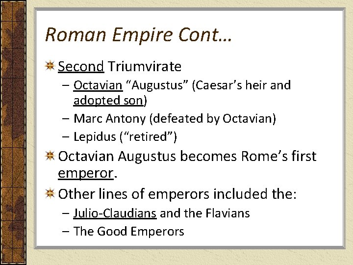 Roman Empire Cont… Second Triumvirate – Octavian “Augustus” (Caesar’s heir and adopted son) –