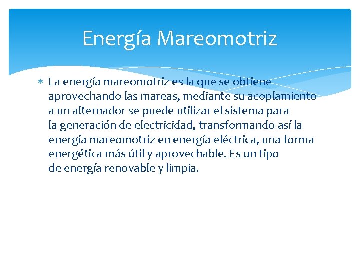 Energía Mareomotriz La energía mareomotriz es la que se obtiene aprovechando las mareas, mediante