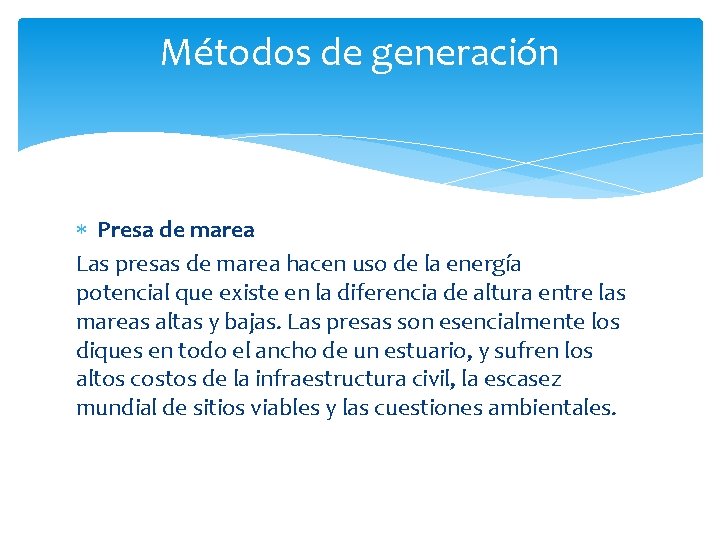 Métodos de generación Presa de marea Las presas de marea hacen uso de la